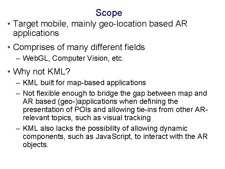 Scope • Target mobile, mainly geo-location based AR applications • Comprises of many different