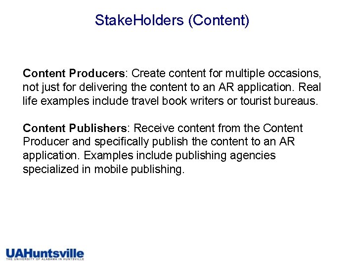 Stake. Holders (Content) Content Producers: Create content for multiple occasions, not just for delivering