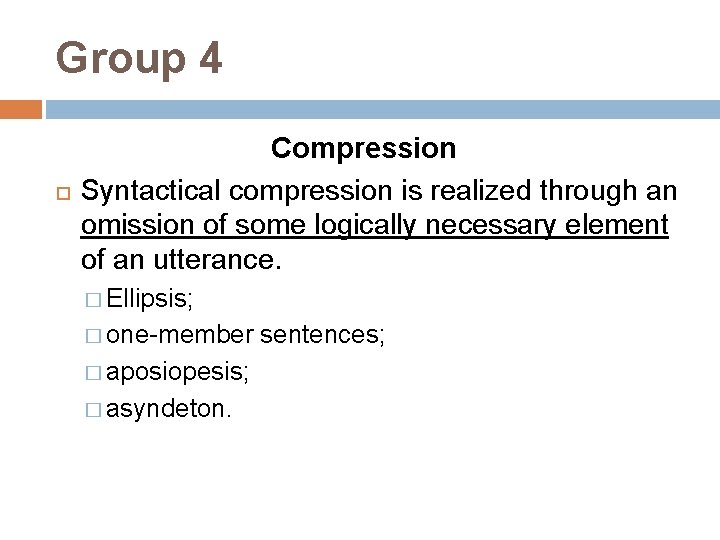 Group 4 Compression Syntactical compression is realized through an omission of some logically necessary