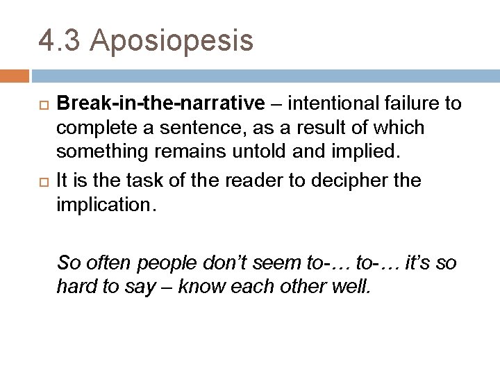 4. 3 Aposiopesis Break-in-the-narrative – intentional failure to complete a sentence, as a result