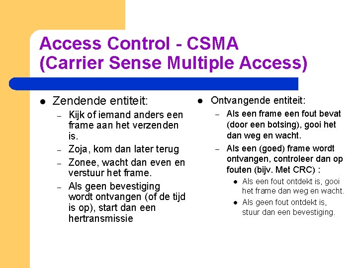 Access Control - CSMA (Carrier Sense Multiple Access) l Zendende entiteit: – – Kijk