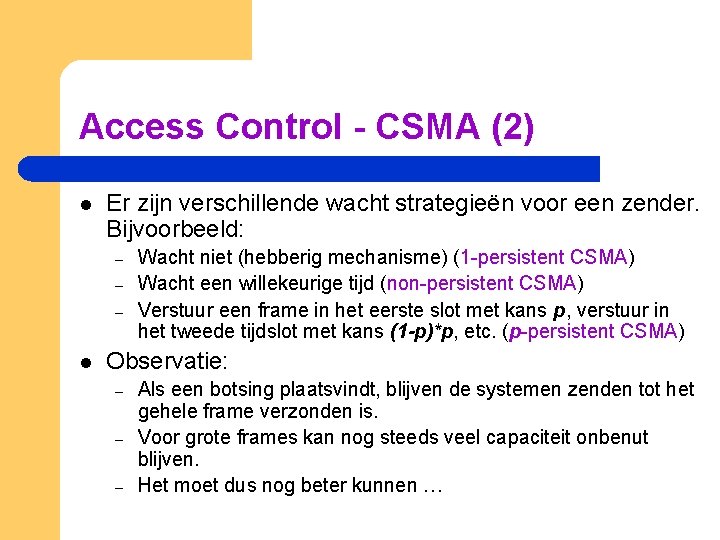 Access Control - CSMA (2) l Er zijn verschillende wacht strategieën voor een zender.