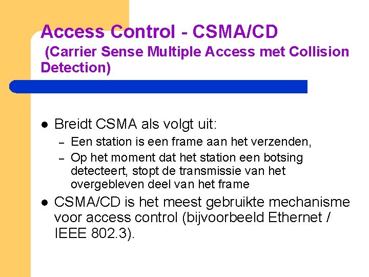 Access Control - CSMA/CD (Carrier Sense Multiple Access met Collision Detection) l Breidt CSMA