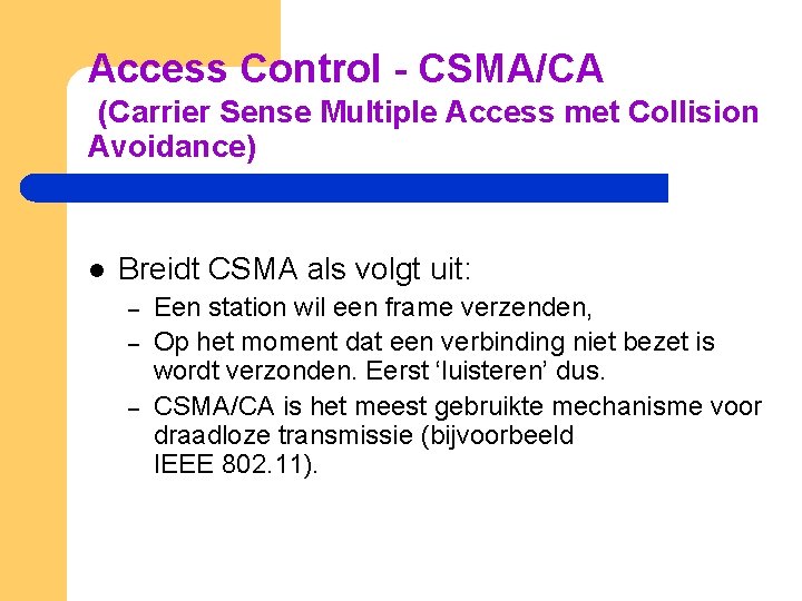 Access Control - CSMA/CA (Carrier Sense Multiple Access met Collision Avoidance) l Breidt CSMA