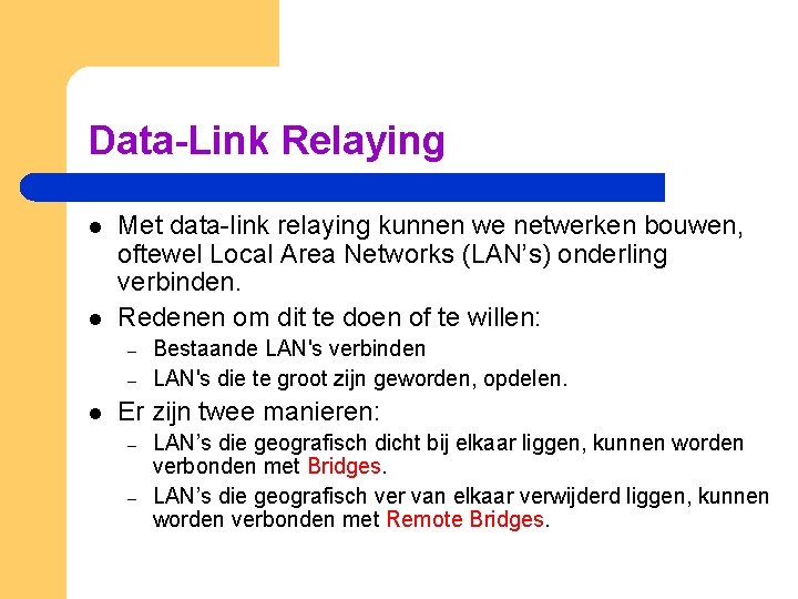 Data-Link Relaying l l Met data-link relaying kunnen we netwerken bouwen, oftewel Local Area