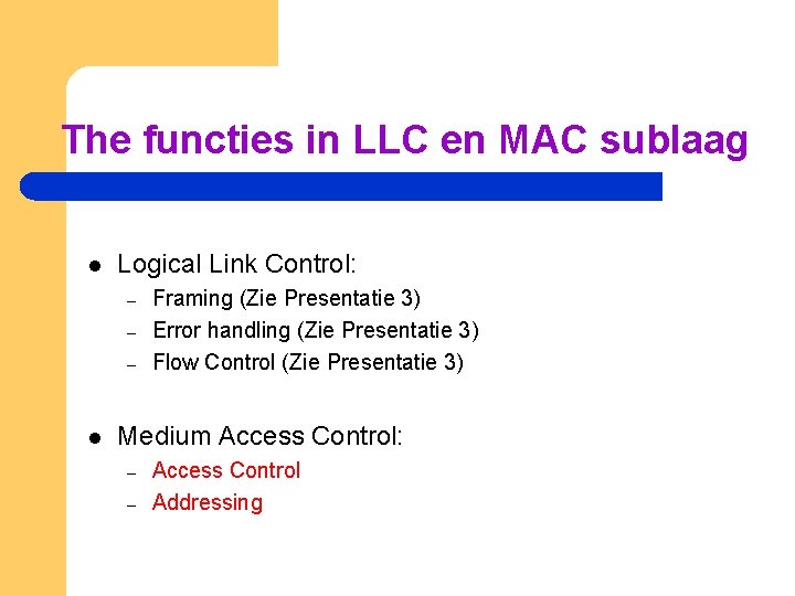 The functies in LLC en MAC sublaag l Logical Link Control: – – –