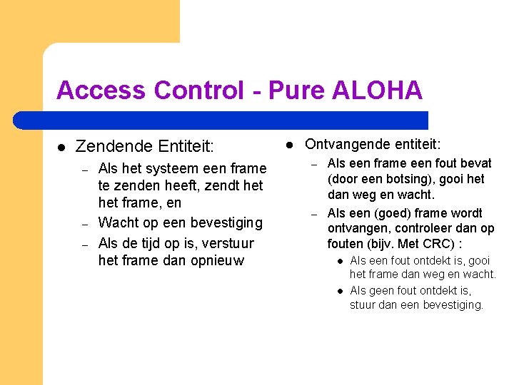 Access Control - Pure ALOHA l Zendende Entiteit: – – – Als het systeem