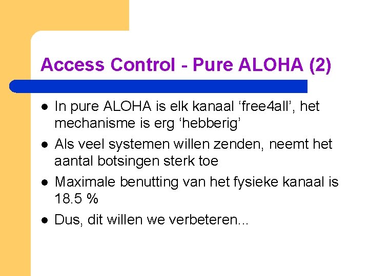 Access Control - Pure ALOHA (2) l l In pure ALOHA is elk kanaal