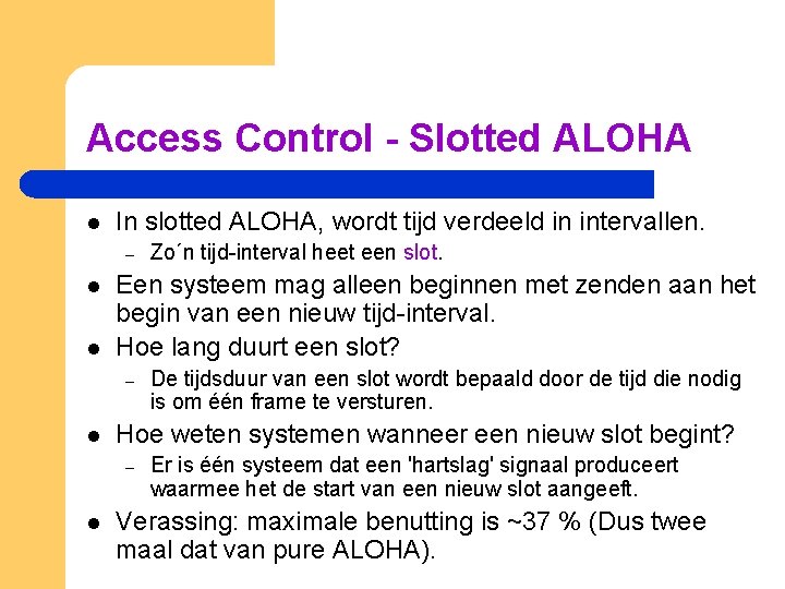 Access Control - Slotted ALOHA l In slotted ALOHA, wordt tijd verdeeld in intervallen.