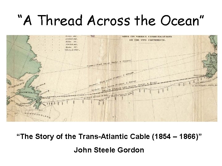 “A Thread Across the Ocean” “The Story of the Trans-Atlantic Cable (1854 – 1866)”