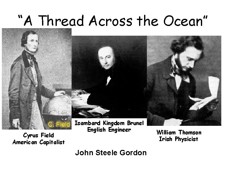 “A Thread Across the Ocean” Isambard Kingdom Brunel English Engineer Cyrus Field “The Story