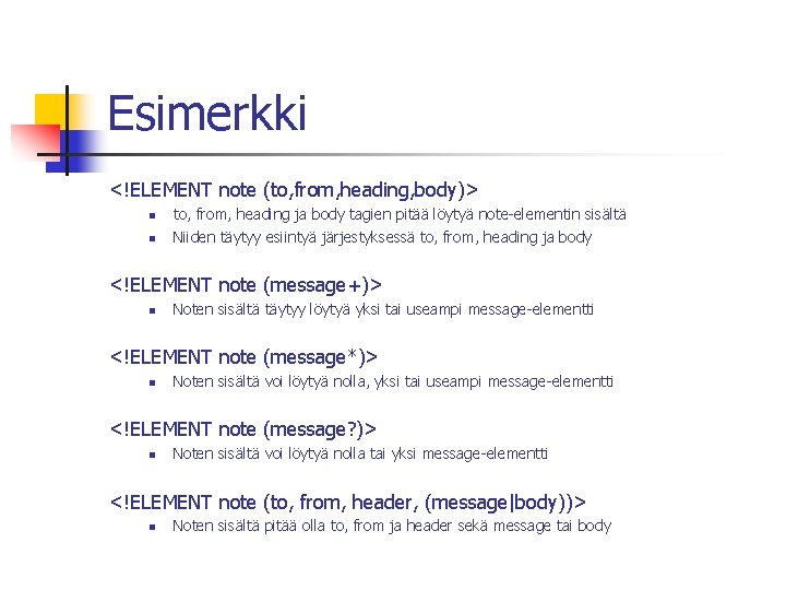 Esimerkki <!ELEMENT note (to, from, heading, body)> n n to, from, heading ja body