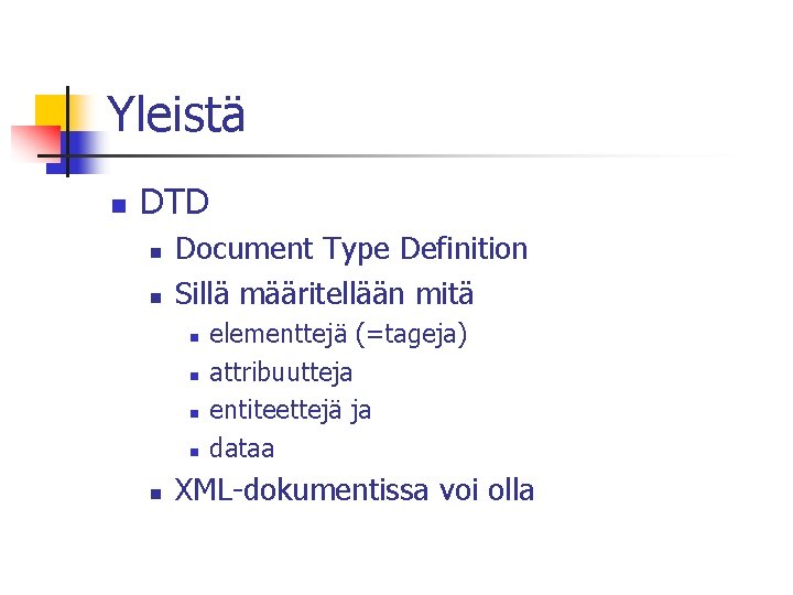 Yleistä n DTD n n Document Type Definition Sillä määritellään mitä n n n