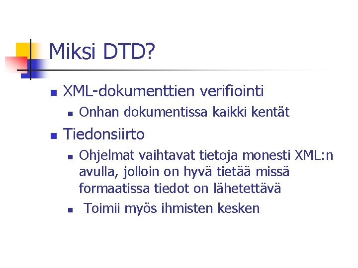 Miksi DTD? n XML-dokumenttien verifiointi n n Onhan dokumentissa kaikki kentät Tiedonsiirto n n
