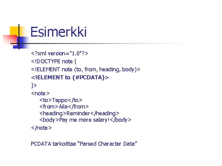 Esimerkki <? xml version="1. 0"? > <!DOCTYPE note [ <!ELEMENT note (to, from, heading,