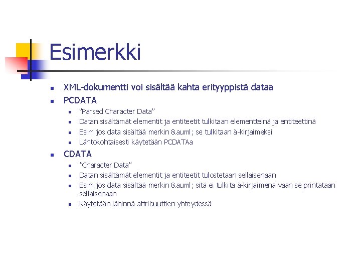 Esimerkki n n XML-dokumentti voi sisältää kahta erityyppistä dataa PCDATA n n n “Parsed