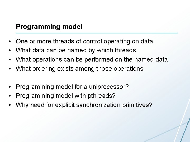 Programming model • • One or more threads of control operating on data What