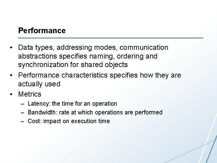 Performance • Data types, addressing modes, communication abstractions specifies naming, ordering and synchronization for