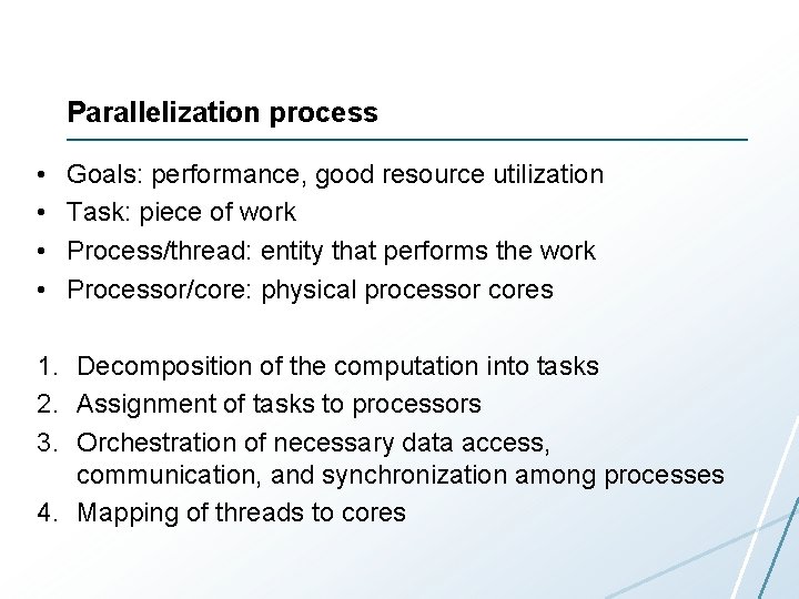 Parallelization process • • Goals: performance, good resource utilization Task: piece of work Process/thread: