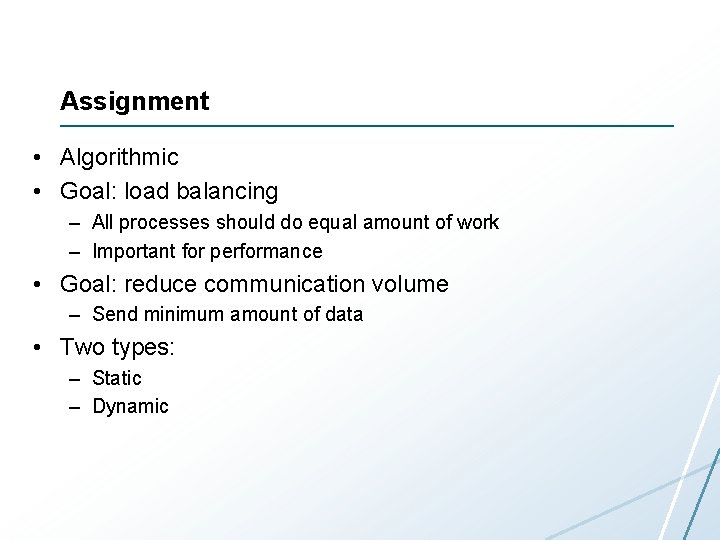 Assignment • Algorithmic • Goal: load balancing – All processes should do equal amount