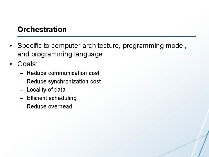 Orchestration • Specific to computer architecture, programming model, and programming language • Goals: –