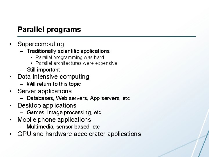 Parallel programs • Supercomputing – Traditionally scientific applications • Parallel programming was hard •