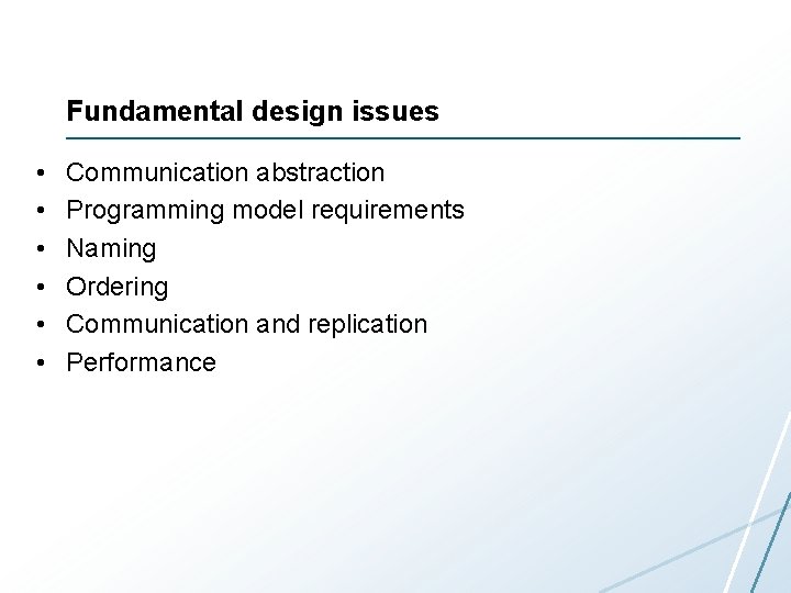 Fundamental design issues • • • Communication abstraction Programming model requirements Naming Ordering Communication