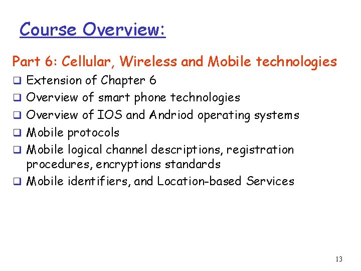 Course Overview: Part 6: Cellular, Wireless and Mobile technologies q Extension of Chapter 6