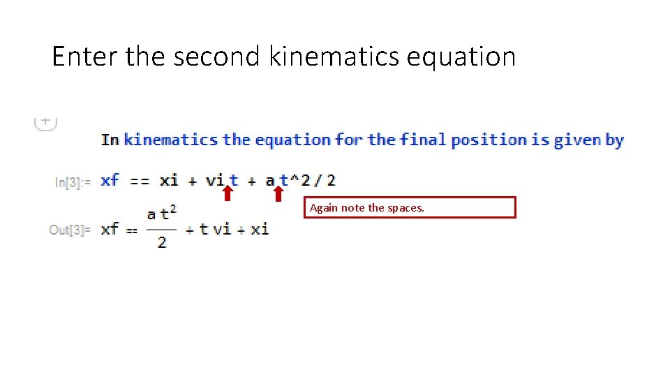 Enter the second kinematics equation Again note the spaces. 