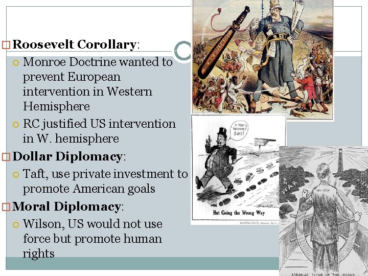 � Roosevelt Corollary: Monroe Doctrine wanted to prevent European intervention in Western Hemisphere RC