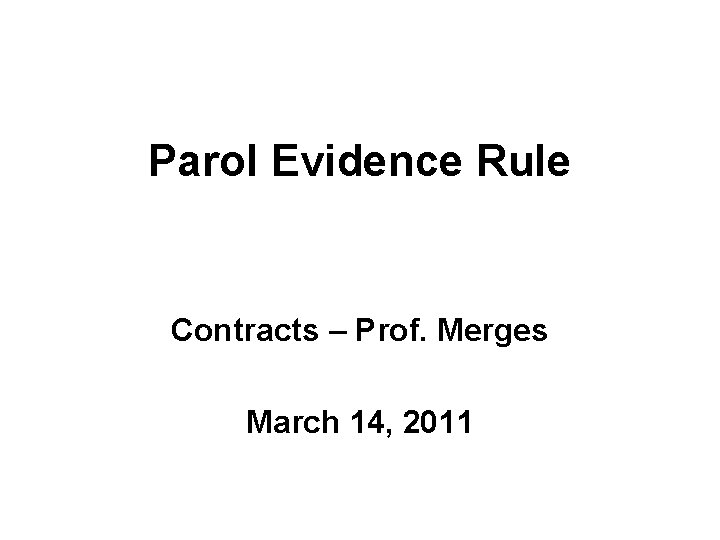 Parol Evidence Rule Contracts – Prof. Merges March 14, 2011 