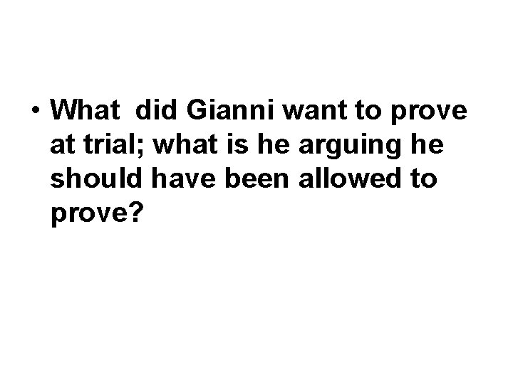  • What did Gianni want to prove at trial; what is he arguing