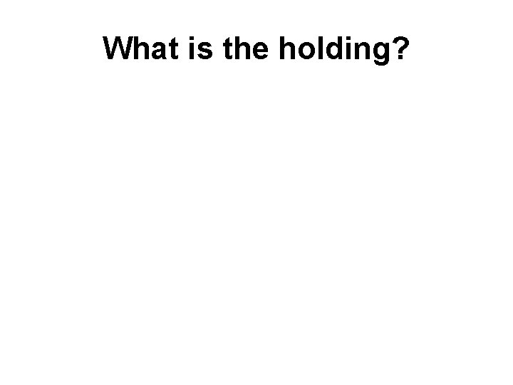 What is the holding? 