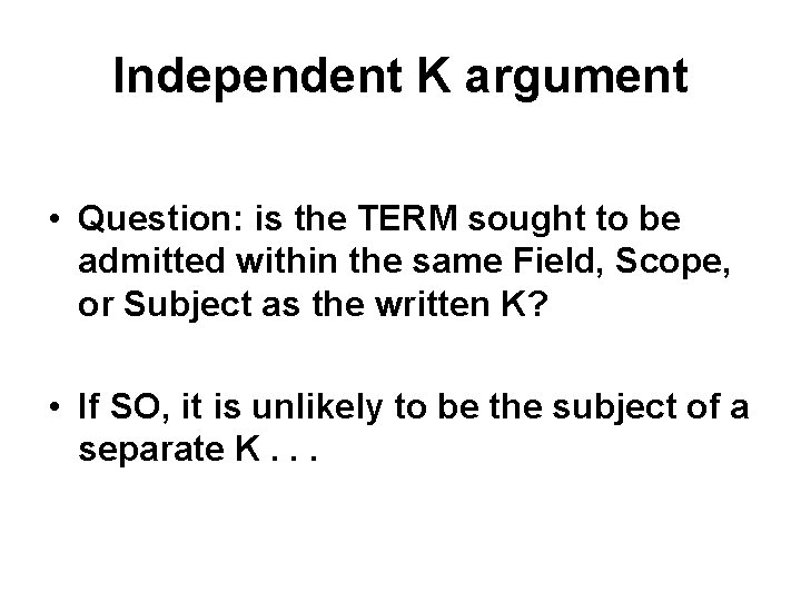 Independent K argument • Question: is the TERM sought to be admitted within the