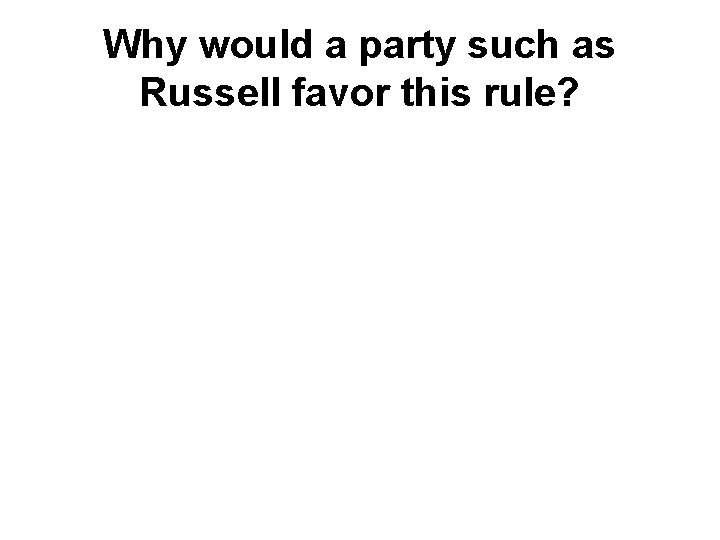 Why would a party such as Russell favor this rule? 