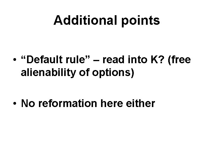 Additional points • “Default rule” – read into K? (free alienability of options) •