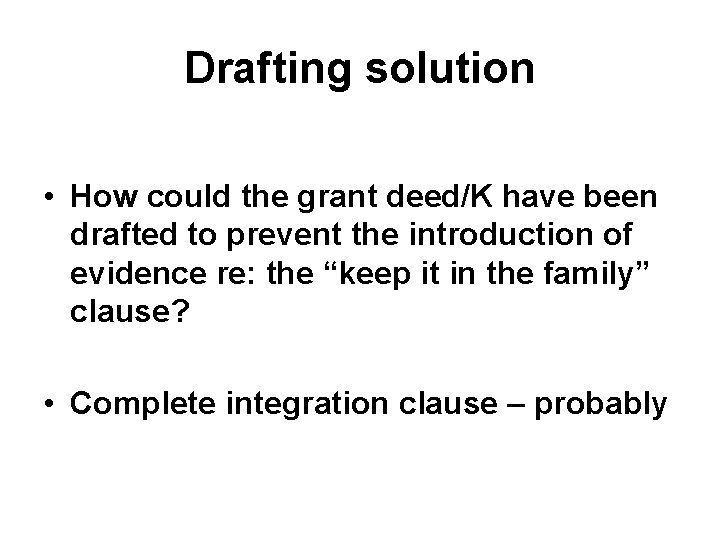 Drafting solution • How could the grant deed/K have been drafted to prevent the