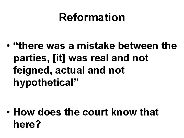 Reformation • “there was a mistake between the parties, [it] was real and not