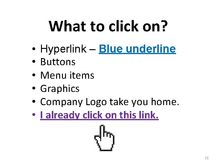 What to click on? • • • Hyperlink – Blue underline Buttons Menu items