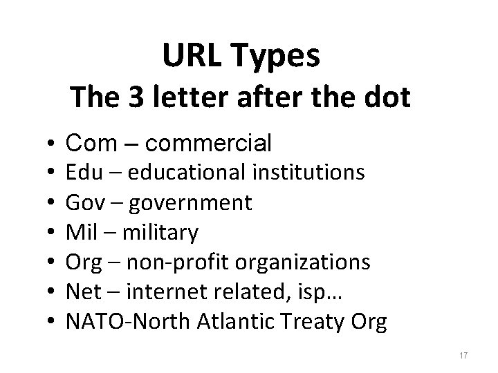 URL Types The 3 letter after the dot • • Com – commercial Edu