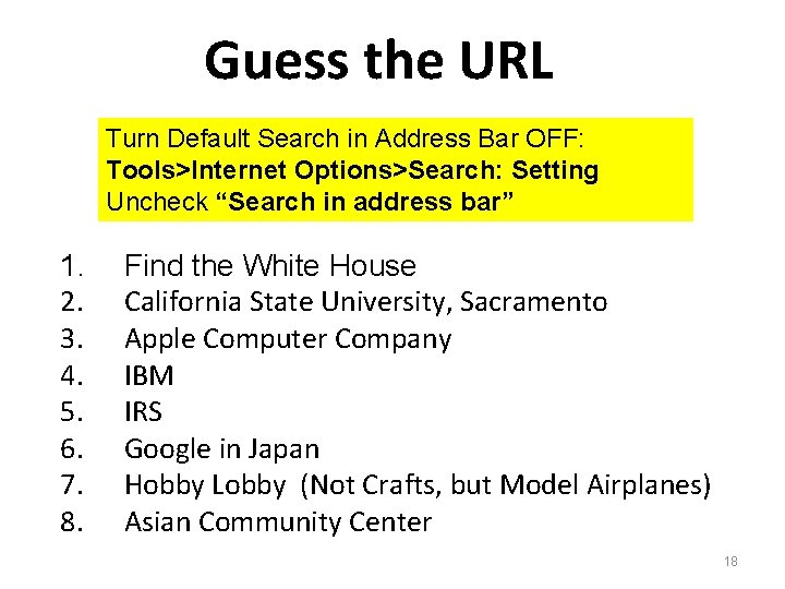 Guess the URL Turn Default Search in Address Bar OFF: Tools>Internet Options>Search: Setting Uncheck
