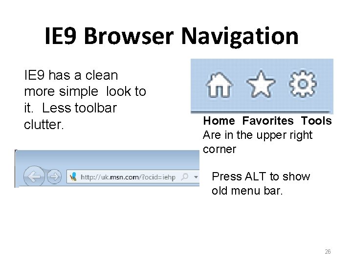 IE 9 Browser Navigation IE 9 has a clean more simple look to it.