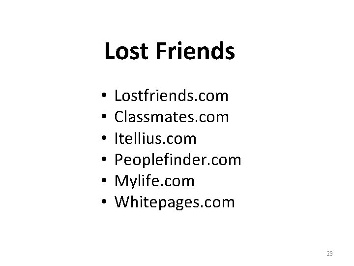 Lost Friends • • • Lostfriends. com Classmates. com Itellius. com Peoplefinder. com Mylife.