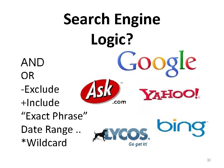 Search Engine Logic? AND OR -Exclude +Include “Exact Phrase” Date Range. . *Wildcard 30