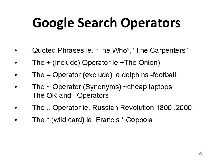 Google Search Operators • Quoted Phrases ie. “The Who”, “The Carpenters” • The +