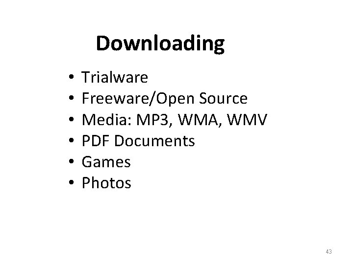 Downloading • • • Trialware Freeware/Open Source Media: MP 3, WMA, WMV PDF Documents