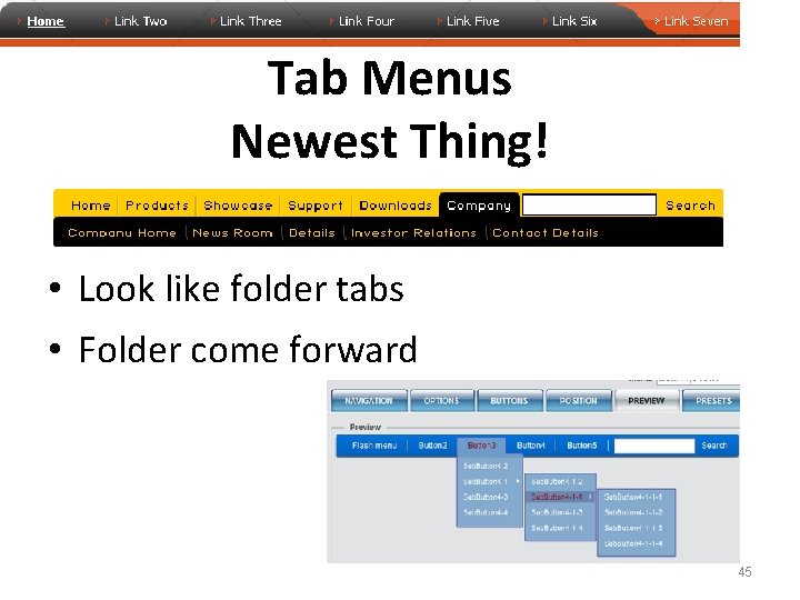 Tab Menus Newest Thing! • Look like folder tabs • Folder come forward 45