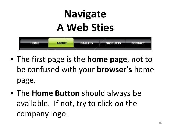 Navigate A Web Sties • The first page is the home page, not to