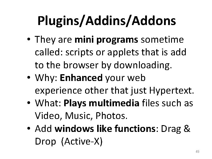 Plugins/Addons • They are mini programs sometime called: scripts or applets that is add