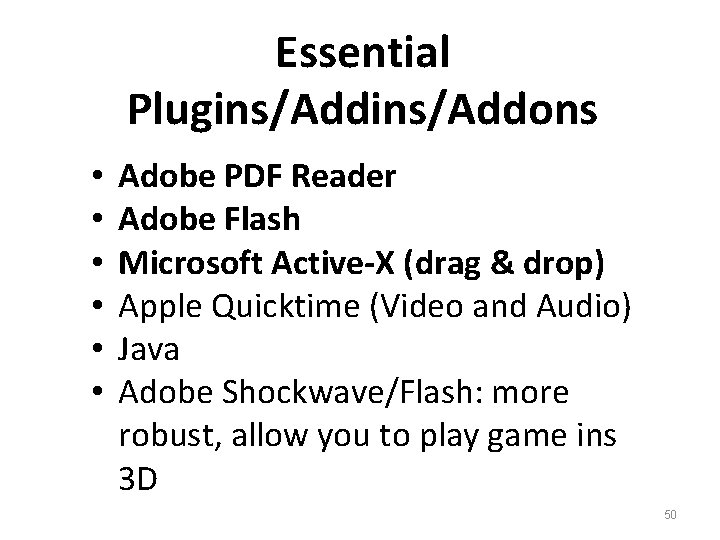 Essential Plugins/Addons • • • Adobe PDF Reader Adobe Flash Microsoft Active-X (drag &